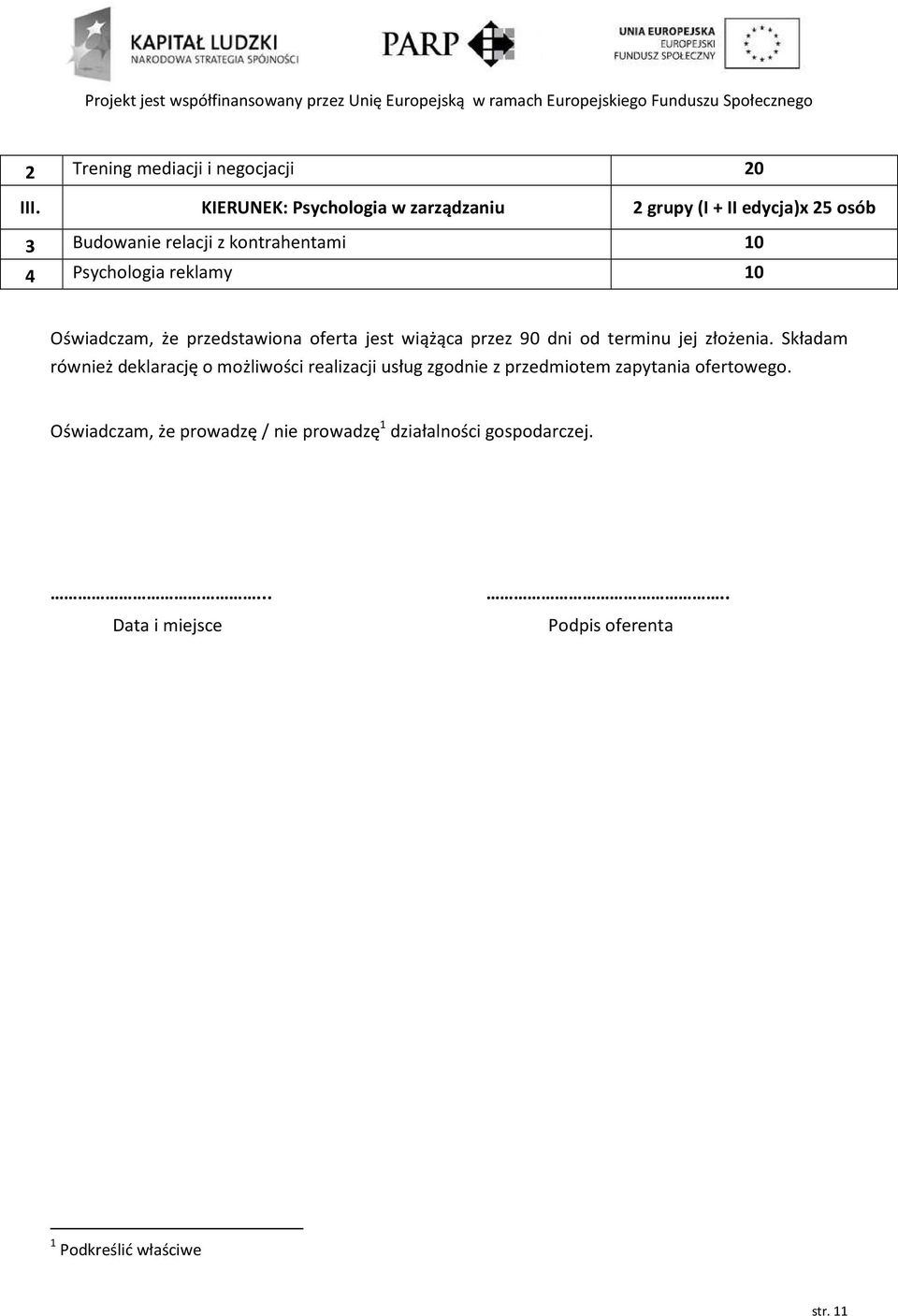 reklamy 10 Oświadczam, że przedstawiona oferta jest wiążąca przez 90 dni od terminu jej złożenia.