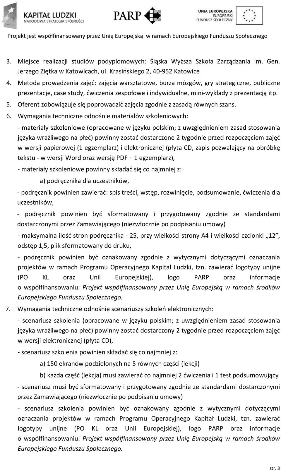Oferent zobowiązuje się poprowadzić zajęcia zgodnie z zasadą równych szans. 6.