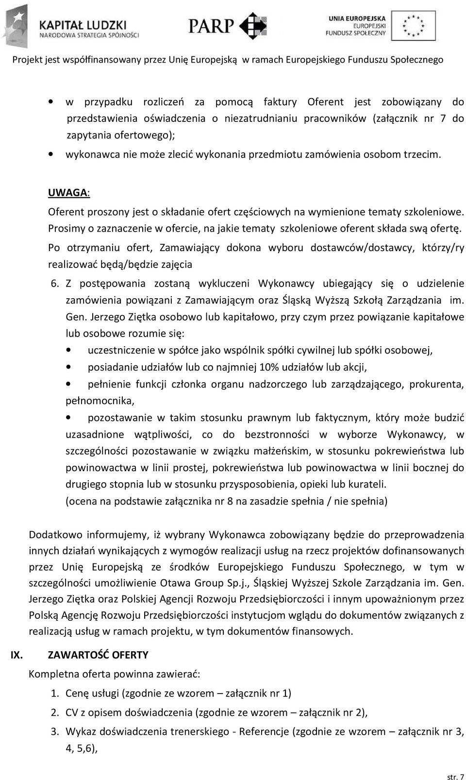 Prosimy o zaznaczenie w ofercie, na jakie tematy szkoleniowe oferent składa swą ofertę. Po otrzymaniu ofert, Zamawiający dokona wyboru dostawców/dostawcy, którzy/ry realizować będą/będzie zajęcia 6.