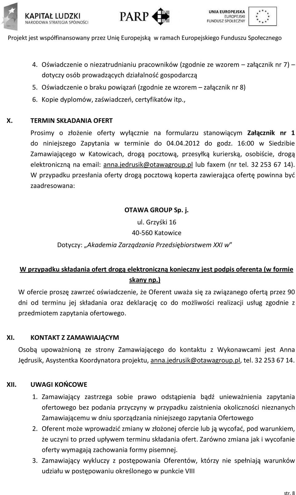 TERMIN SKŁADANIA OFERT Prosimy o złożenie oferty wyłącznie na formularzu stanowiącym Załącznik nr 1 do niniejszego Zapytania w terminie do 04.04.2012 do godz.