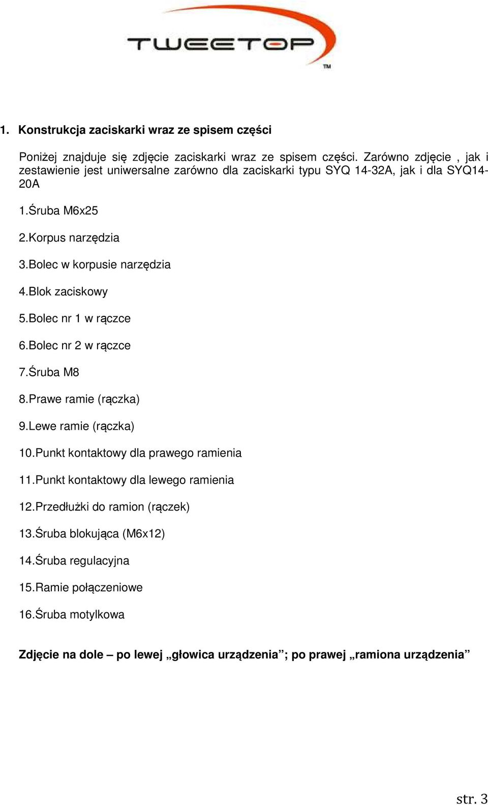 Bolec w korpusie narzędzia 4.Blok zaciskowy 5.Bolec nr 1 w rączce 6.Bolec nr 2 w rączce 7.Śruba M8 8.Prawe ramie (rączka) 9.Lewe ramie (rączka) 10.