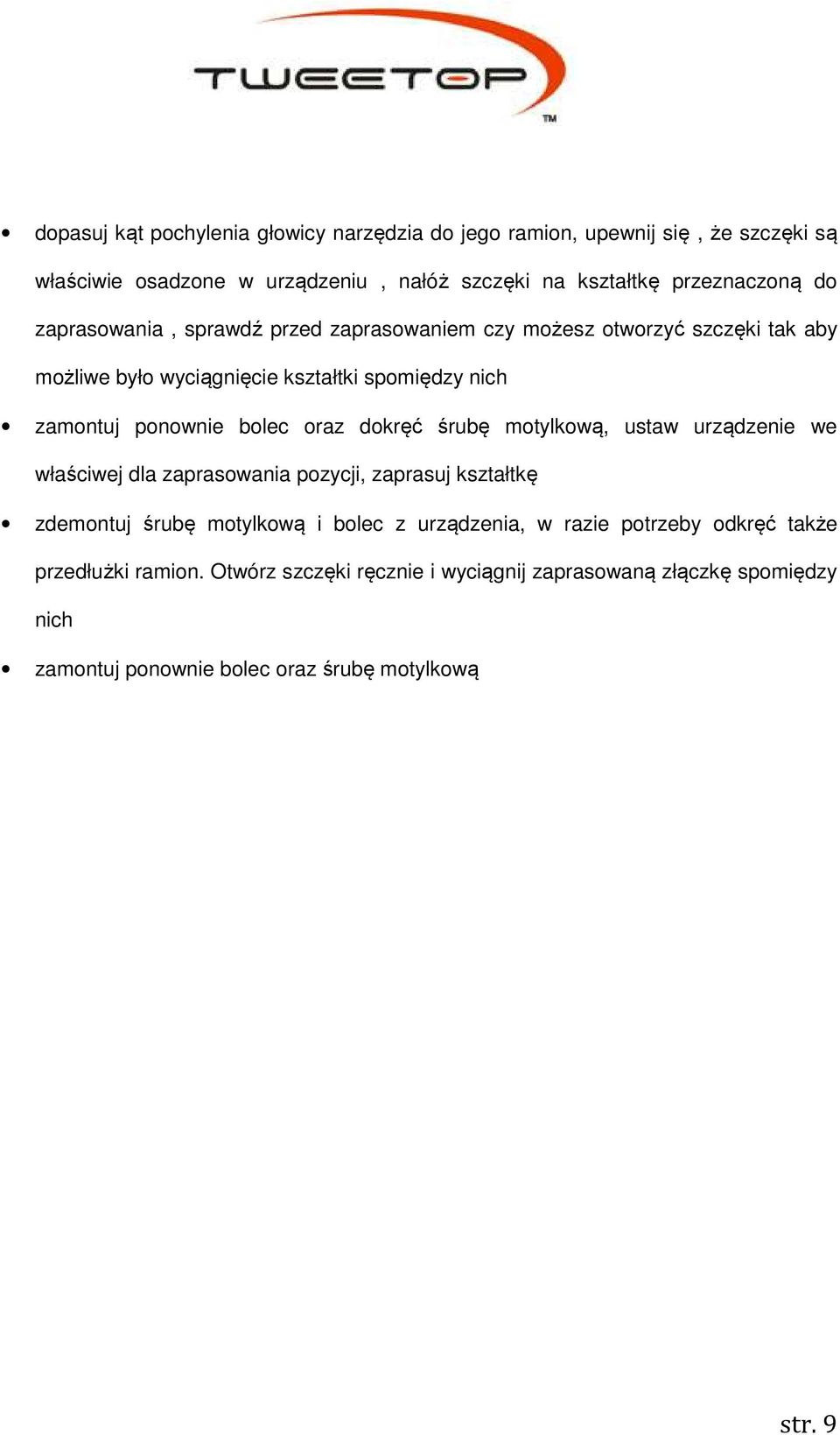 oraz dokręć śrubę motylkową, ustaw urządzenie we właściwej dla zaprasowania pozycji, zaprasuj kształtkę zdemontuj śrubę motylkową i bolec z urządzenia, w