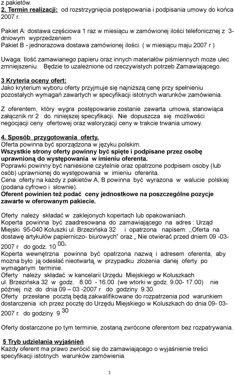 ( w miesiącu maju 2007 r ) Uwaga: Ilość zamawianego papieru oraz innych materiałów piśmiennych może ulec zmniejszeniu. Będzie to uzależnione od rzeczywistych potrzeb Zamawiającego.