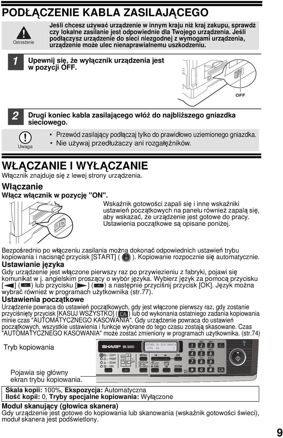 OFF Uwaga Drugi koniec kabla zasilającego włóż do najbliższego gniazdka sieciowego. Przewód zasilający podłączaj tylko do prawidłowo uziemionego gniazdka. Nie używaj przedłużaczy ani rozgałęźników.
