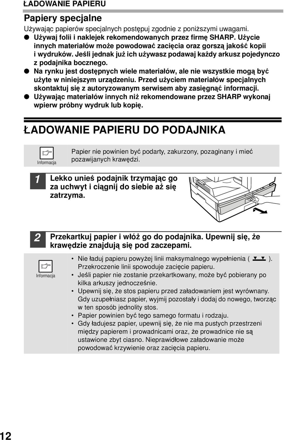 Na rynku jest dostępnych wiele materiałów, ale nie wszystkie mogą być użyte w niniejszym urządzeniu.
