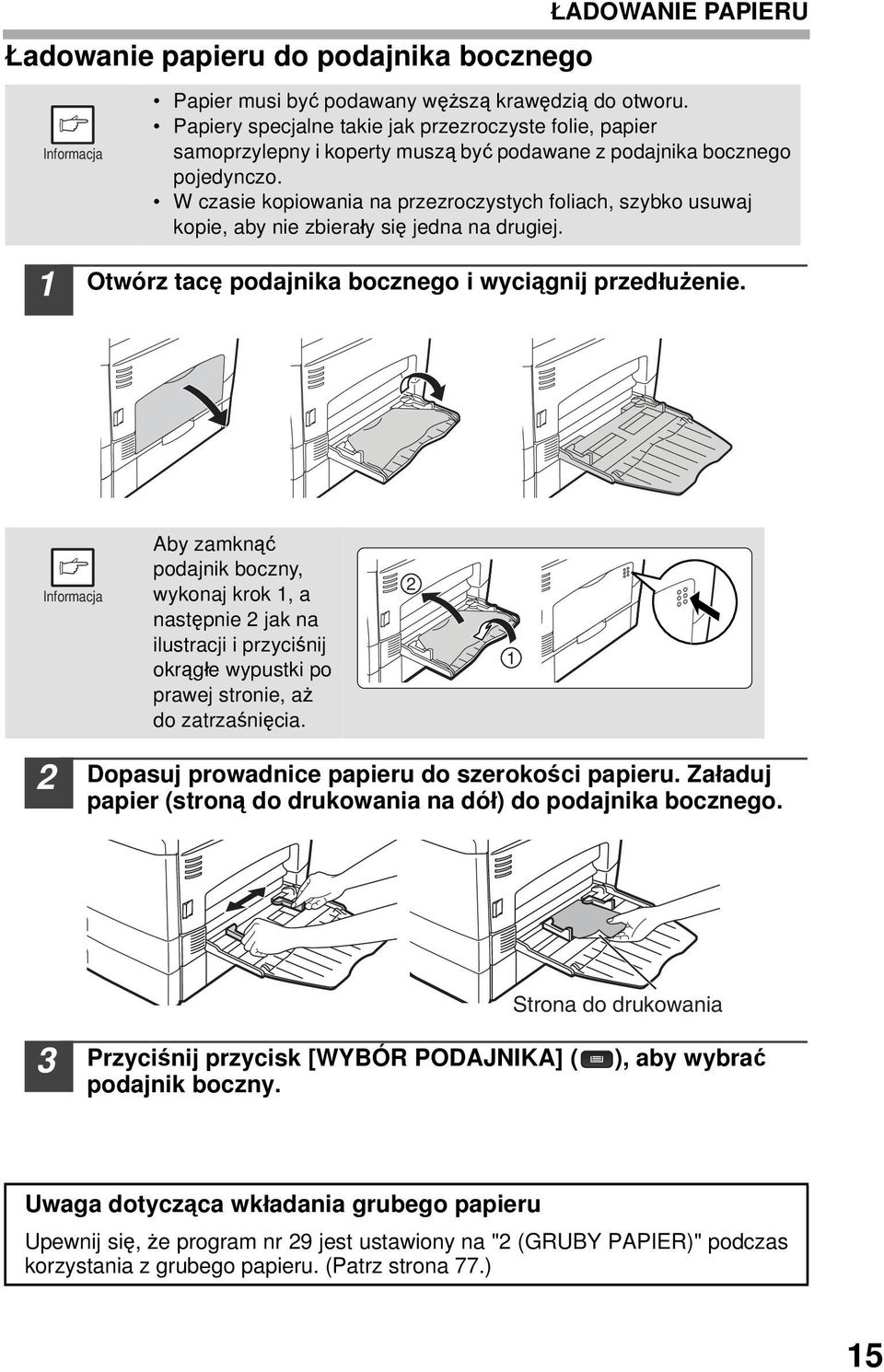 W czasie kopiowania na przezroczystych foliach, szybko usuwaj kopie, aby nie zbierały się jedna na drugiej. Otwórz tacę podajnika bocznego i wyciągnij przedłużenie.
