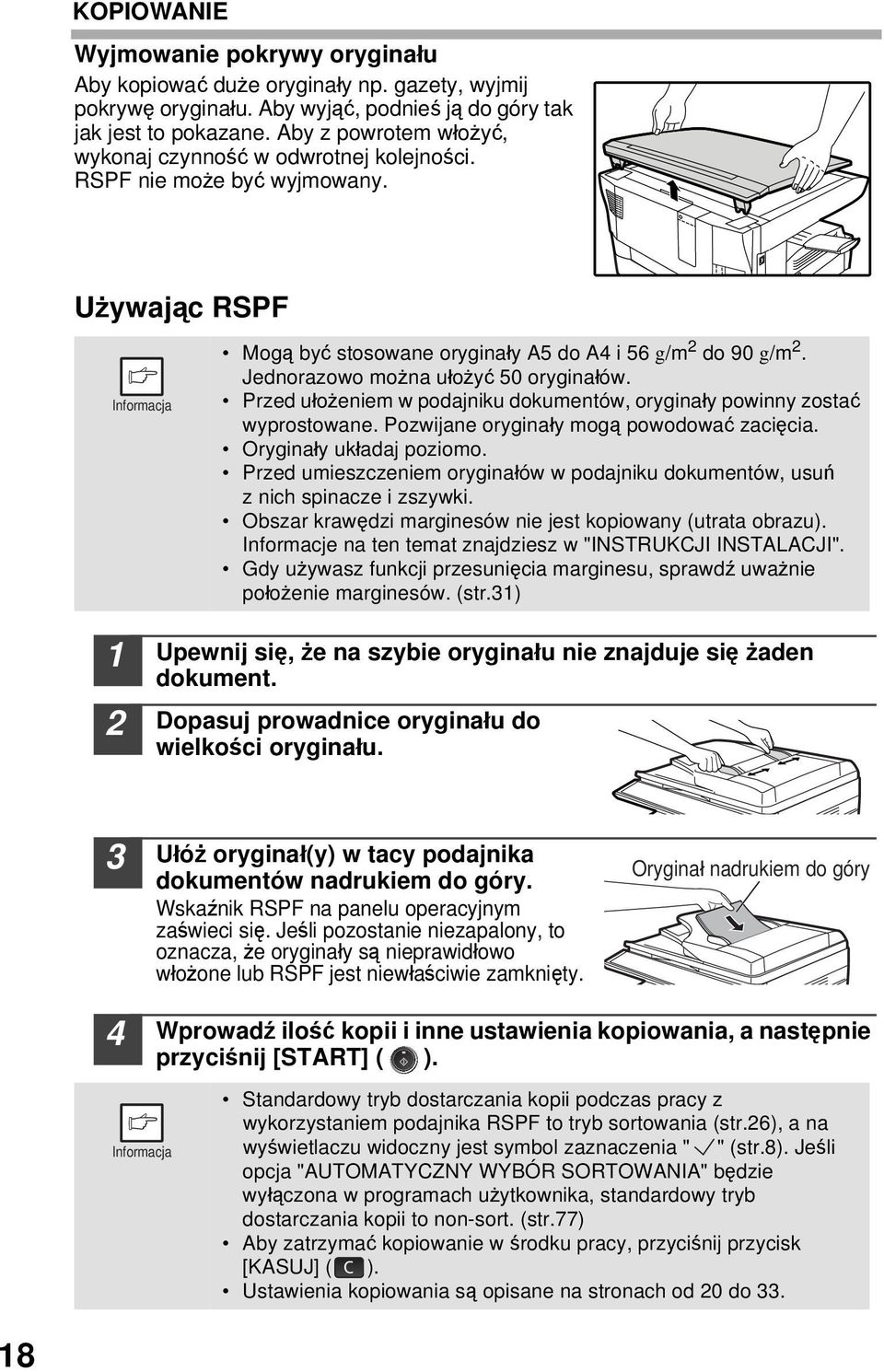 Jednorazowo można ułożyć 50 oryginałów. Przed ułożeniem w podajniku dokumentów, oryginały powinny zostać wyprostowane. Pozwijane oryginały mogą powodować zacięcia. Oryginały układaj poziomo.