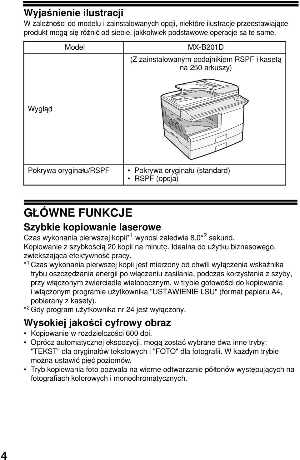 wykonania pierwszej kopii* wynosi zaledwie 8,0* sekund. Kopiowanie z szybkością 0 kopii na minutę. Idealna do użytku biznesowego, zwiekszająca efektywność pracy.