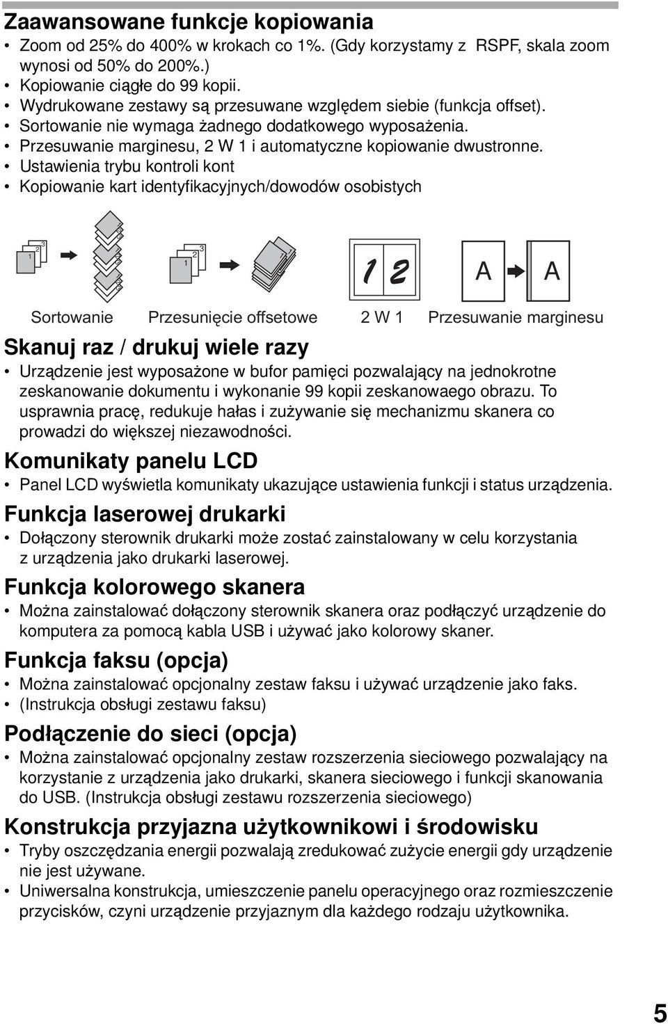 Ustawienia trybu kontroli kont Kopiowanie kart identyfikacyjnych/dowodów osobistych A A Sortowanie Przesunięcie offsetowe W Przesuwanie marginesu Skanuj raz / drukuj wiele razy Urządzenie jest