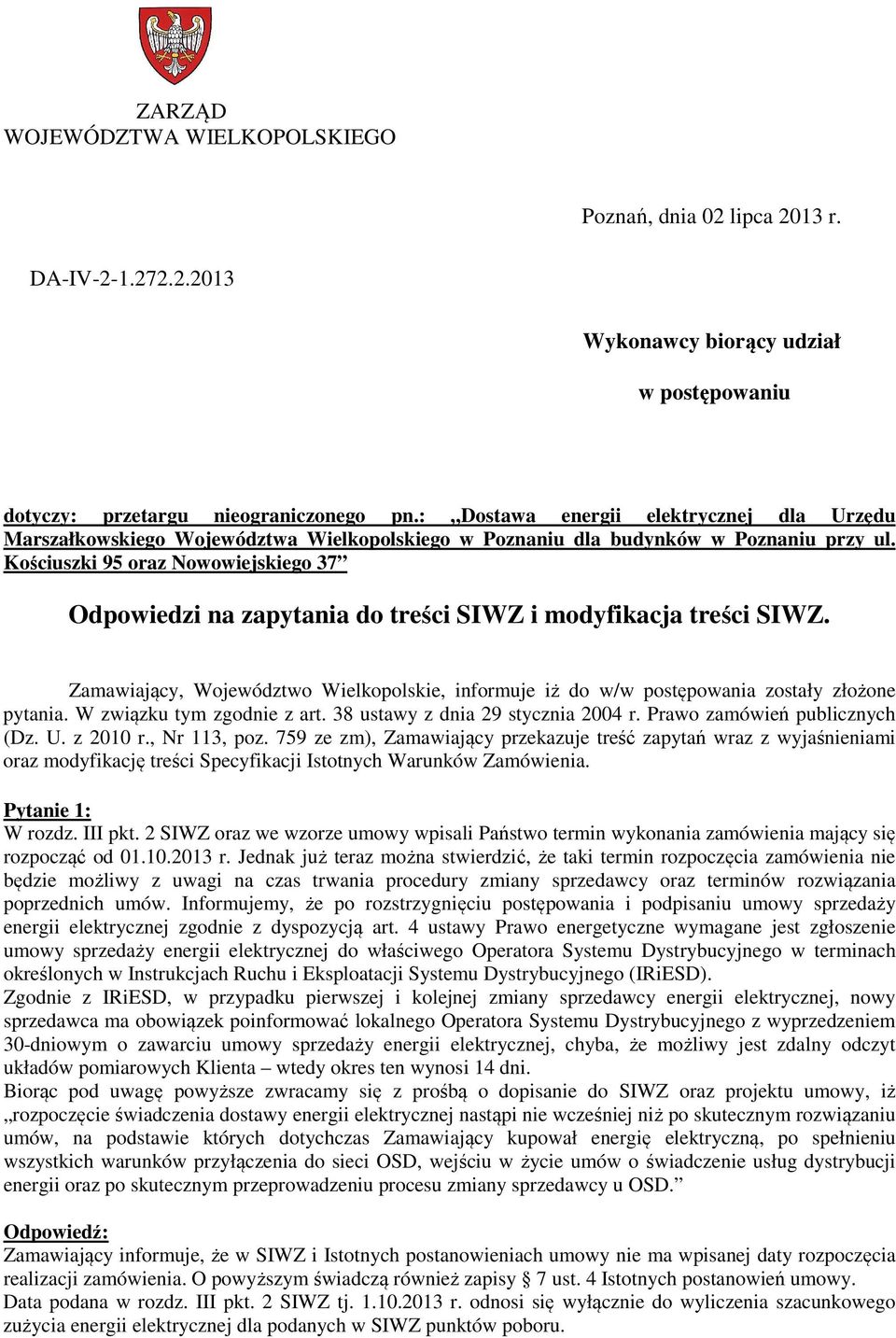 Kościuszki 95 oraz Nowowiejskiego 37 Odpowiedzi na zapytania do treści SIWZ i modyfikacja treści SIWZ. Zamawiający, Województwo Wielkopolskie, informuje iż do w/w postępowania zostały złożone pytania.