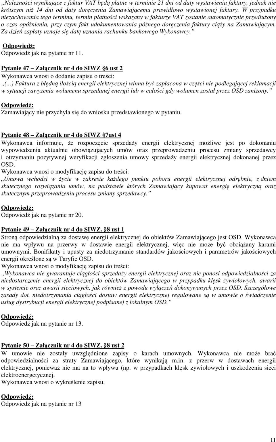 na Zamawiającym. Za dzień zapłaty uznaje się datę uznania rachunku bankowego Wykonawcy. Odpowiedź jak na pytanie nr 11.
