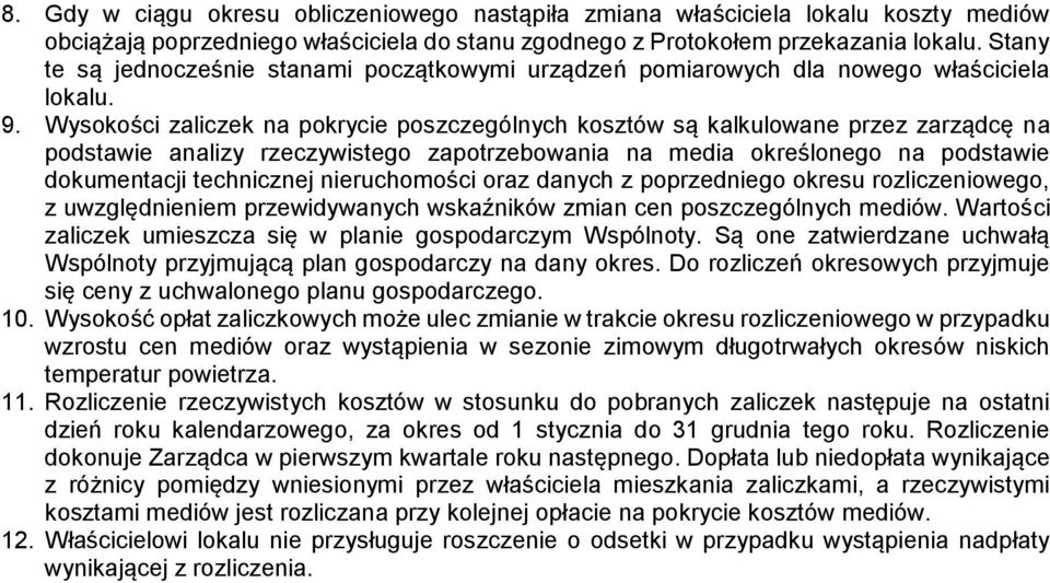 Wysokości zaliczek na pokrycie poszczególnych kosztów są kalkulowane przez zarządcę na podstawie analizy rzeczywistego zapotrzebowania na media określonego na podstawie dokumentacji technicznej