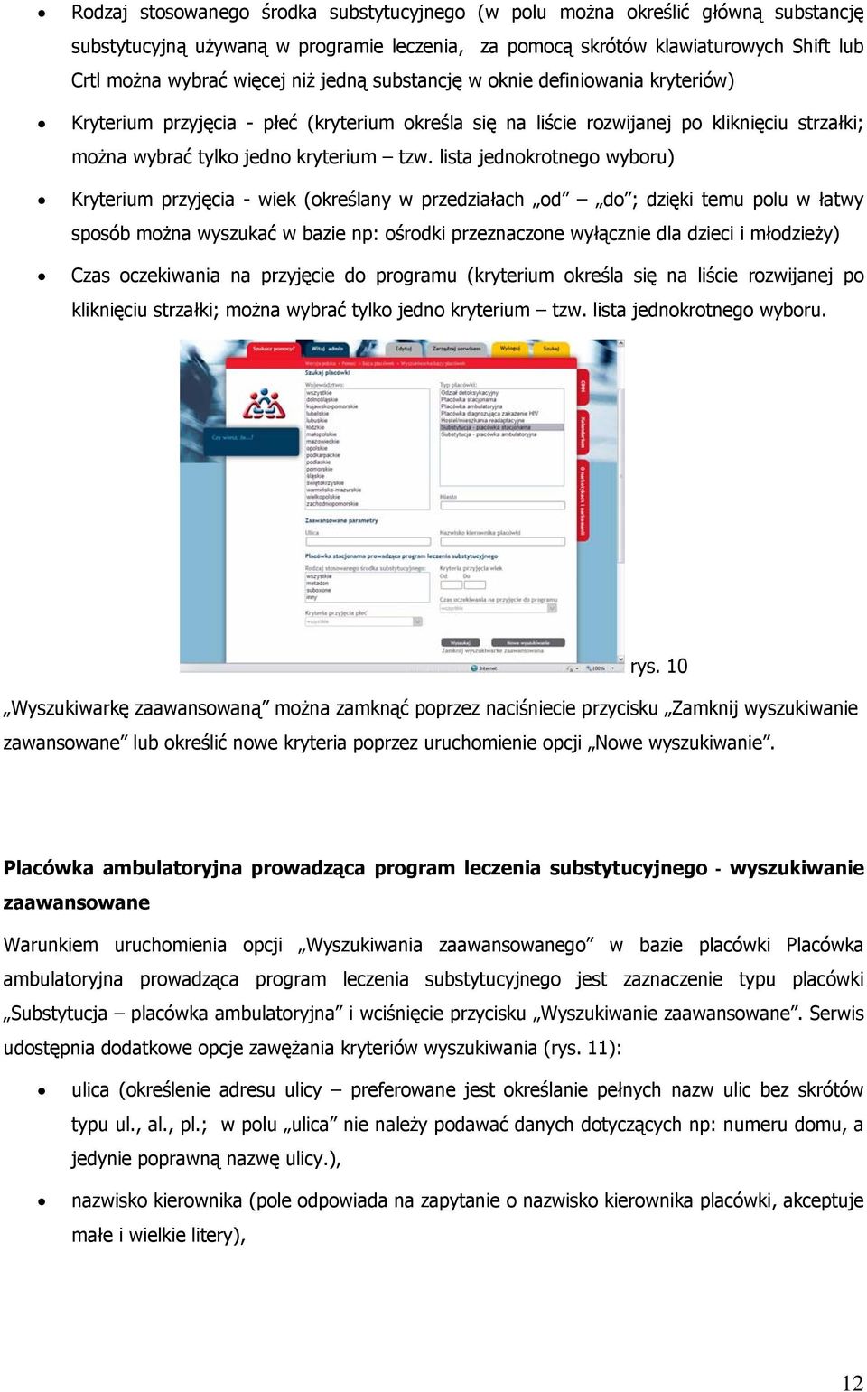 lista jednokrotnego wyboru) Kryterium przyjęcia - wiek (określany w przedziałach od do ; dzięki temu polu w łatwy sposób można wyszukać w bazie np: ośrodki przeznaczone wyłącznie dla dzieci i