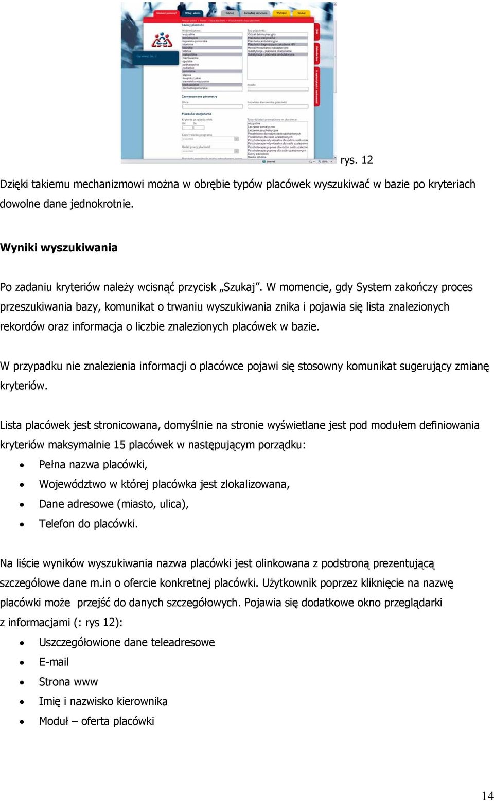 W przypadku nie znalezienia informacji o placówce pojawi się stosowny komunikat sugerujący zmianę kryteriów.