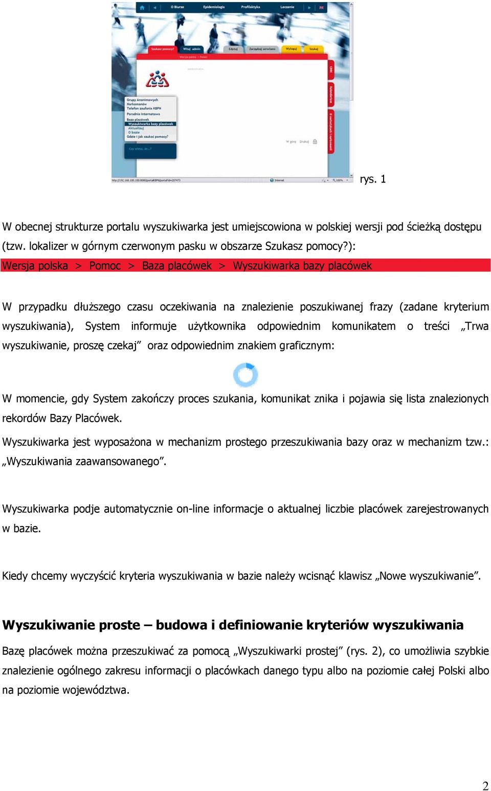 użytkownika odpowiednim komunikatem o treści Trwa wyszukiwanie, proszę czekaj oraz odpowiednim znakiem graficznym: W momencie, gdy System zakończy proces szukania, komunikat znika i pojawia się lista