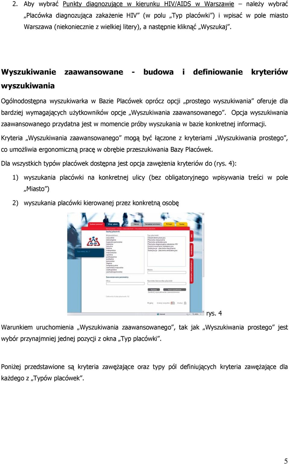 Wyszukiwanie zaawansowane - budowa i definiowanie kryteriów wyszukiwania Ogólnodostępna wyszukiwarka w Bazie Placówek oprócz opcji prostego wyszukiwania oferuje dla bardziej wymagających użytkowników