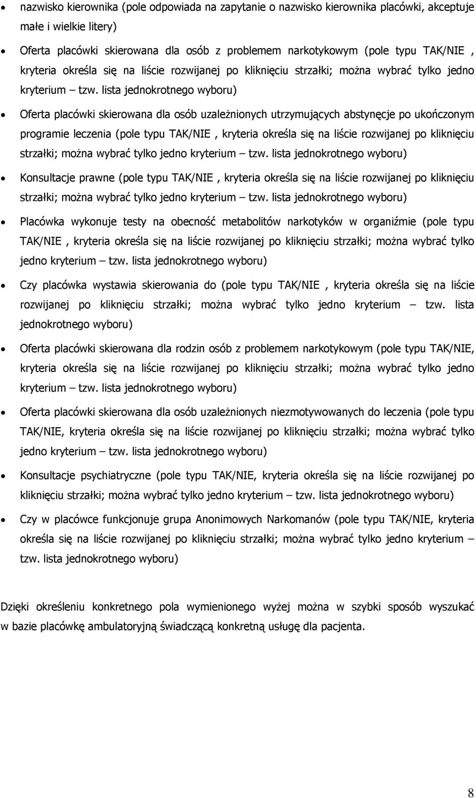lista jednokrotnego wyboru) Oferta placówki skierowana dla osób uzależnionych utrzymujących abstynęcje po ukończonym programie leczenia (pole typu TAK/NIE,  lista jednokrotnego wyboru) Konsultacje