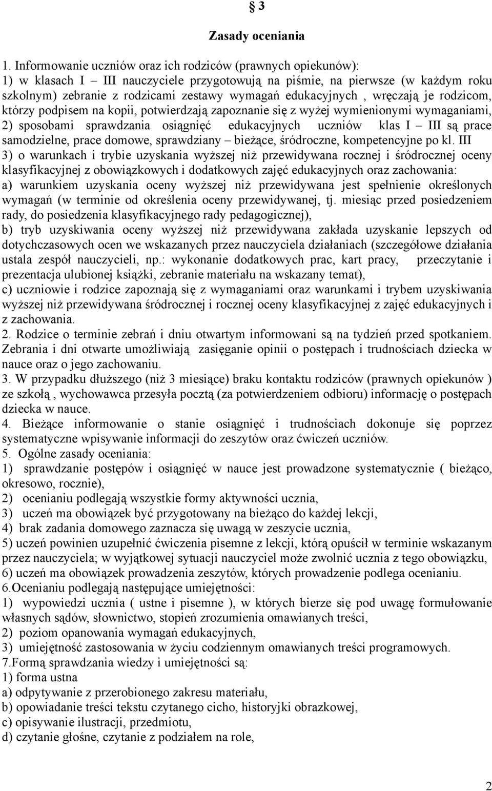 edukacyjnych, wręczają je rodzicom, którzy podpisem na kopii, potwierdzają zapoznanie się z wyżej wymienionymi wymaganiami, 2) sposobami sprawdzania osiągnięć edukacyjnych uczniów klas I III są prace