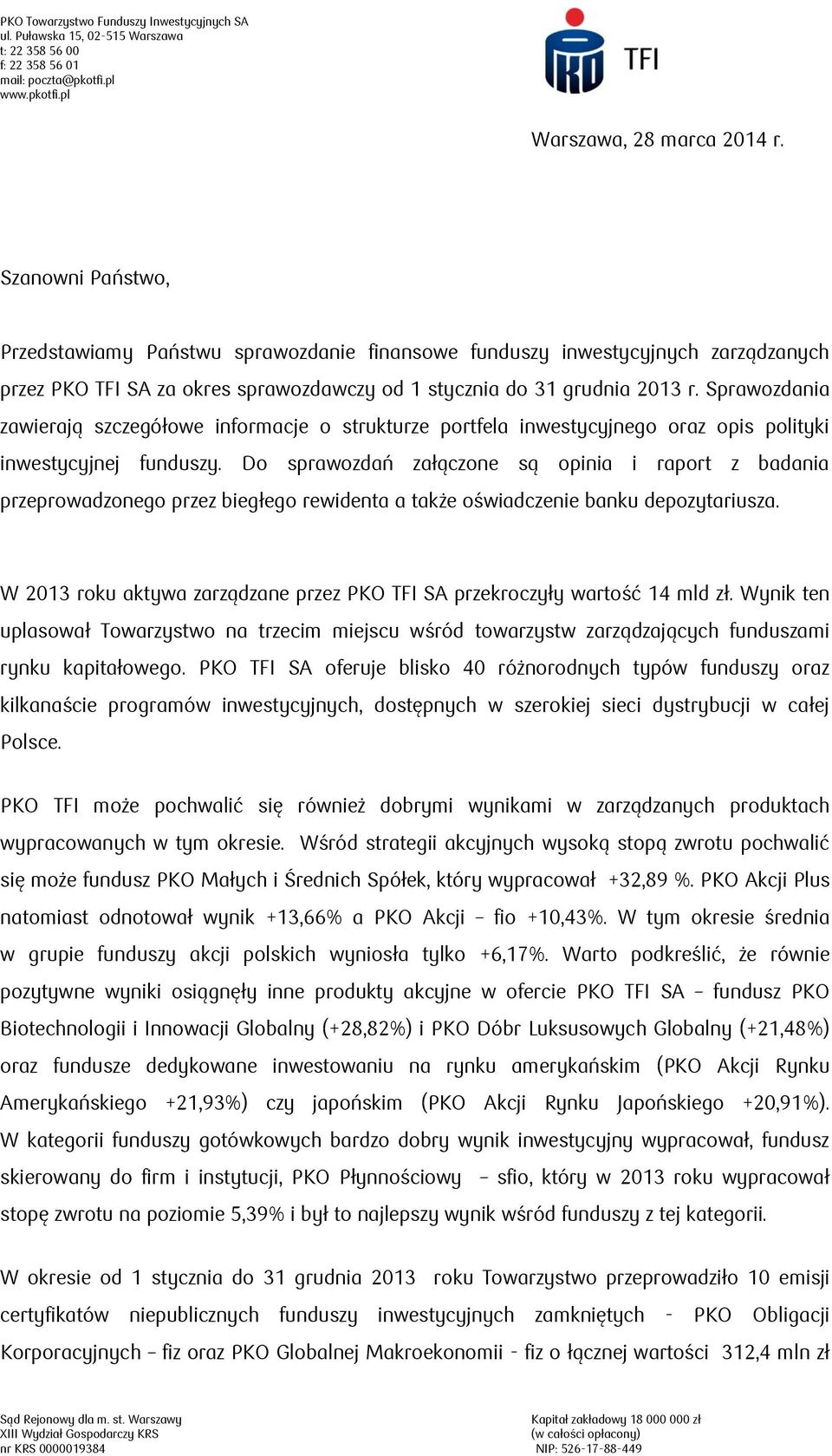 Sprawozdania zawierają szczegółowe informacje o strukturze portfela inwestycyjnego oraz opis polityki inwestycyjnej funduszy.