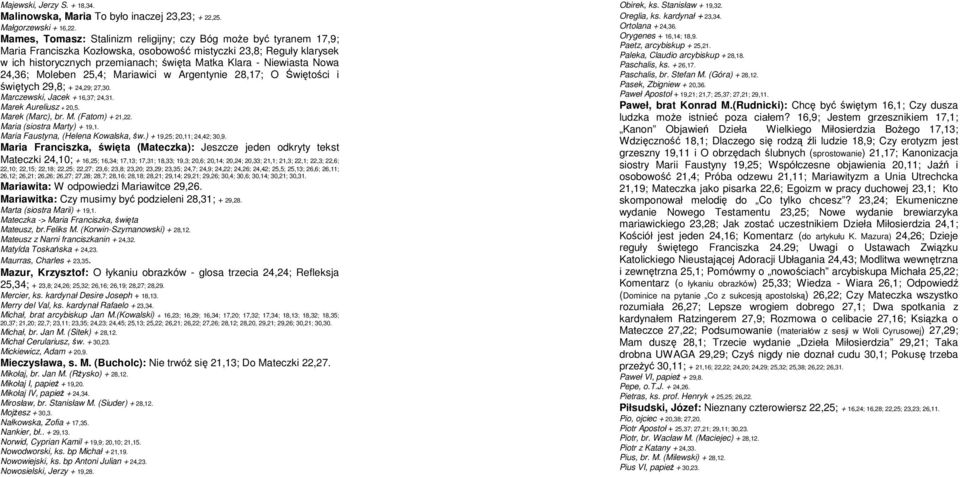 24,36; Moleben 25,4; Mariawici w Argentynie 28,17; O witoci i witych 29,8; + 24,29; 27,30. Marczewski, Jacek + 16,37; 24,31. Marek Aureliusz + 20,5. Marek (Marc), br. M. (Fatom) + 21,22.