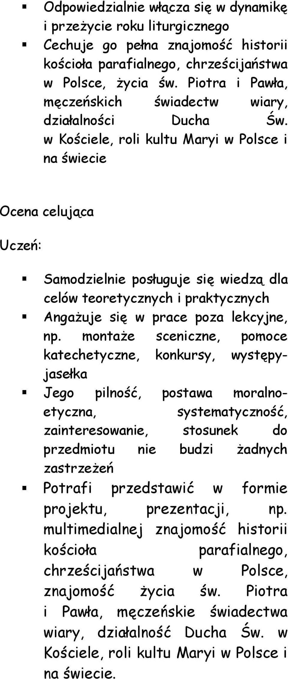 w Kościele, roli kultu Maryi w Polsce i na świecie Ocena celująca Samodzielnie posługuje się wiedzą dla celów teoretycznych i praktycznych Angażuje się w prace poza lekcyjne, np.