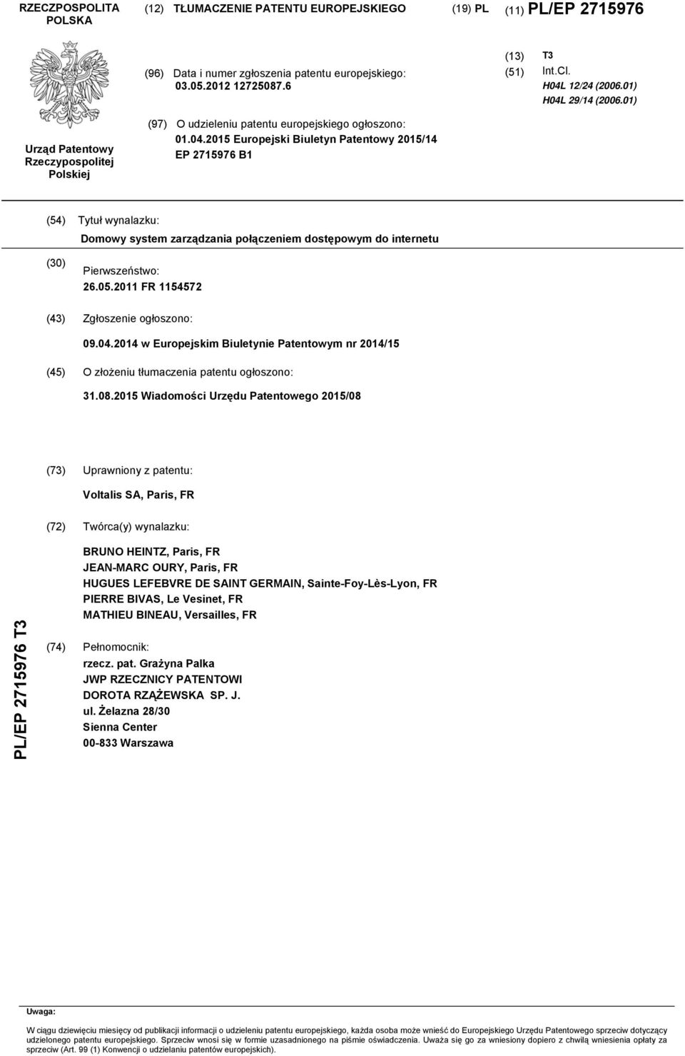 05.2011 FR 1154572 (43) Zgłoszenie ogłoszono: 09.04.2014 w Europejskim Biuletynie Patentowym nr 2014/15 (45) O złożeniu tłumaczenia patentu ogłoszono: 31.08.