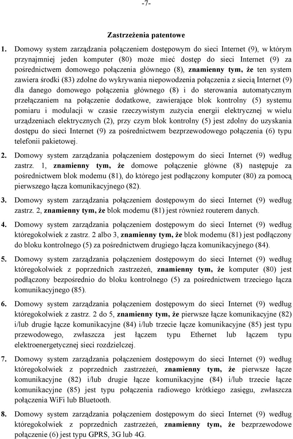 (8), znamienny tym, że ten system zawiera środki (83) zdolne do wykrywania niepowodzenia połączenia z siecią Internet (9) dla danego domowego połączenia głównego (8) i do sterowania automatycznym