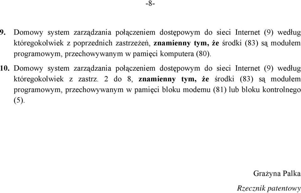 Domowy system zarządzania połączeniem dostępowym do sieci Internet (9) według któregokolwiek z zastrz.