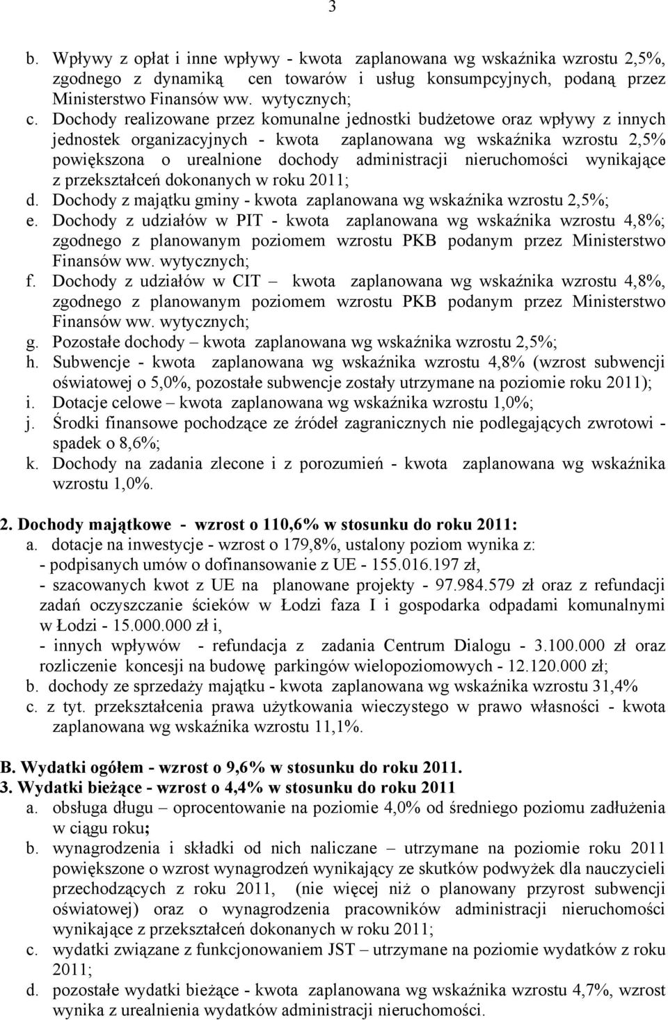 Dochody z majątku gminy - kwota zaplanowana wg wskaźnika wzrostu 2,5%; e. Dochody z udziałów w PIT - kwota zaplanowana wg wskaźnika wzrostu 4,8%; Finansów ww. wytycznych; f.