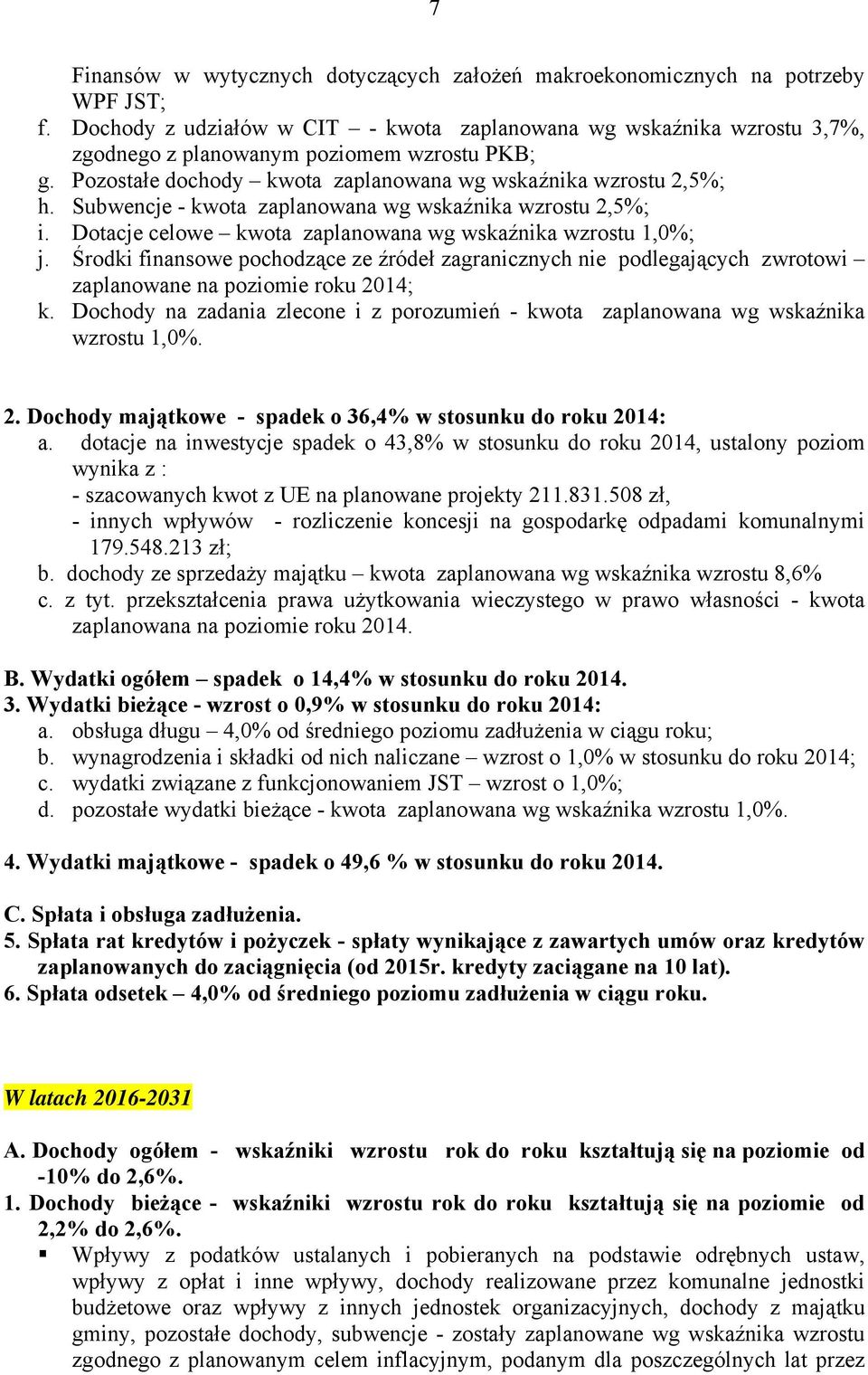 Subwencje - kwota zaplanowana wg wskaźnika wzrostu 2,5%; i. Dotacje celowe kwota zaplanowana wg wskaźnika wzrostu 1,0%; j.