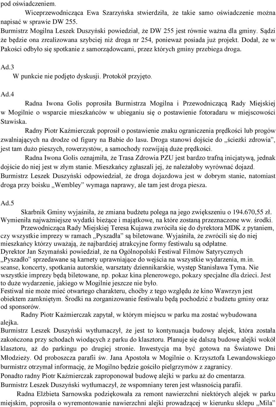 Dodał, że w Pakości odbyło się spotkanie z samorządowcami, przez których gminy przebiega droga. Ad.