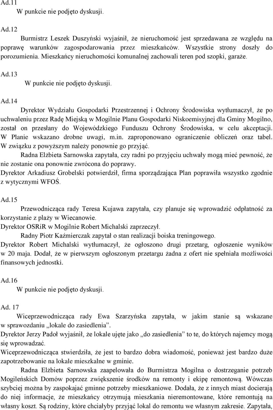 14 Dyrektor Wydziału Gospodarki Przestrzennej i Ochrony Środowiska wytłumaczył, że po uchwaleniu przez Radę Miejską w Mogilnie Planu Gospodarki Niskoemisyjnej dla Gminy Mogilno, został on przesłany