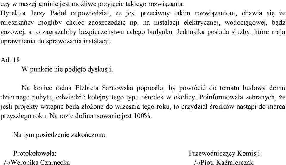 18 Na koniec radna Elżbieta Sarnowska poprosiła, by powrócić do tematu budowy domu dziennego pobytu, odwiedzić kolejny tego typu ośrodek w okolicy.