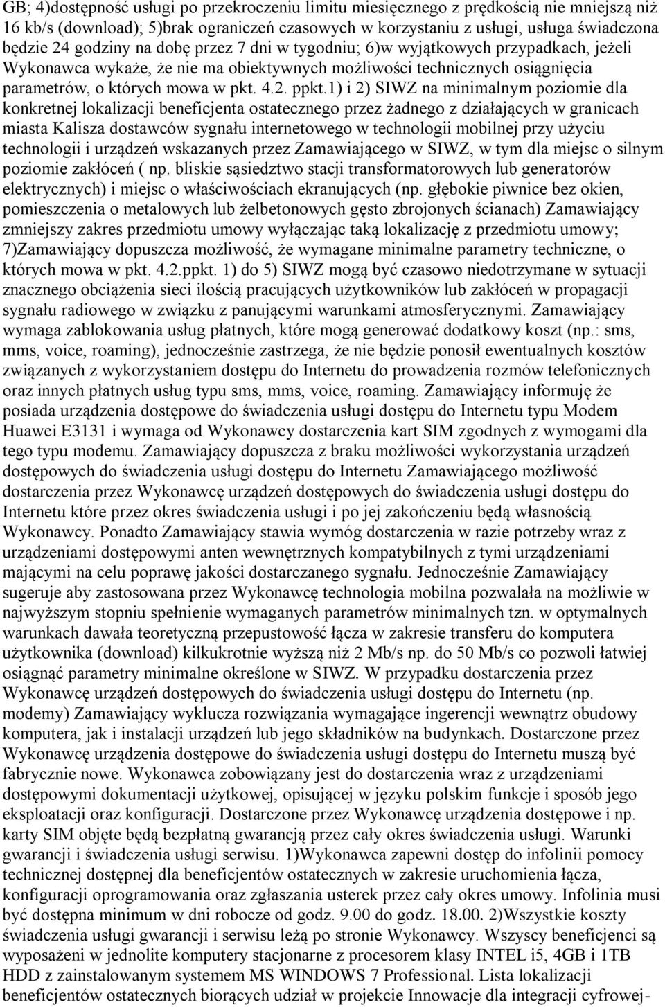 1) i 2) SIWZ na minimalnym poziomie dla konkretnej lokalizacji beneficjenta ostatecznego przez żadnego z działających w granicach miasta Kalisza dostawców sygnału internetowego w technologii mobilnej