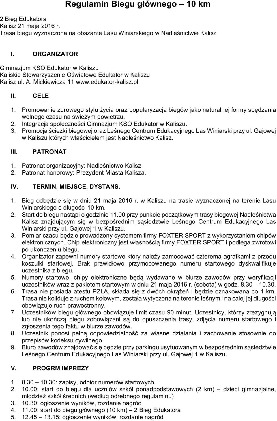 Promowanie zdrowego stylu życia oraz popularyzacja biegów jako naturalnej formy spędzania wolnego czasu na świeżym powietrzu. 2. Integracja społeczności Gimnazjum KSO Edukator w Kaliszu. 3.