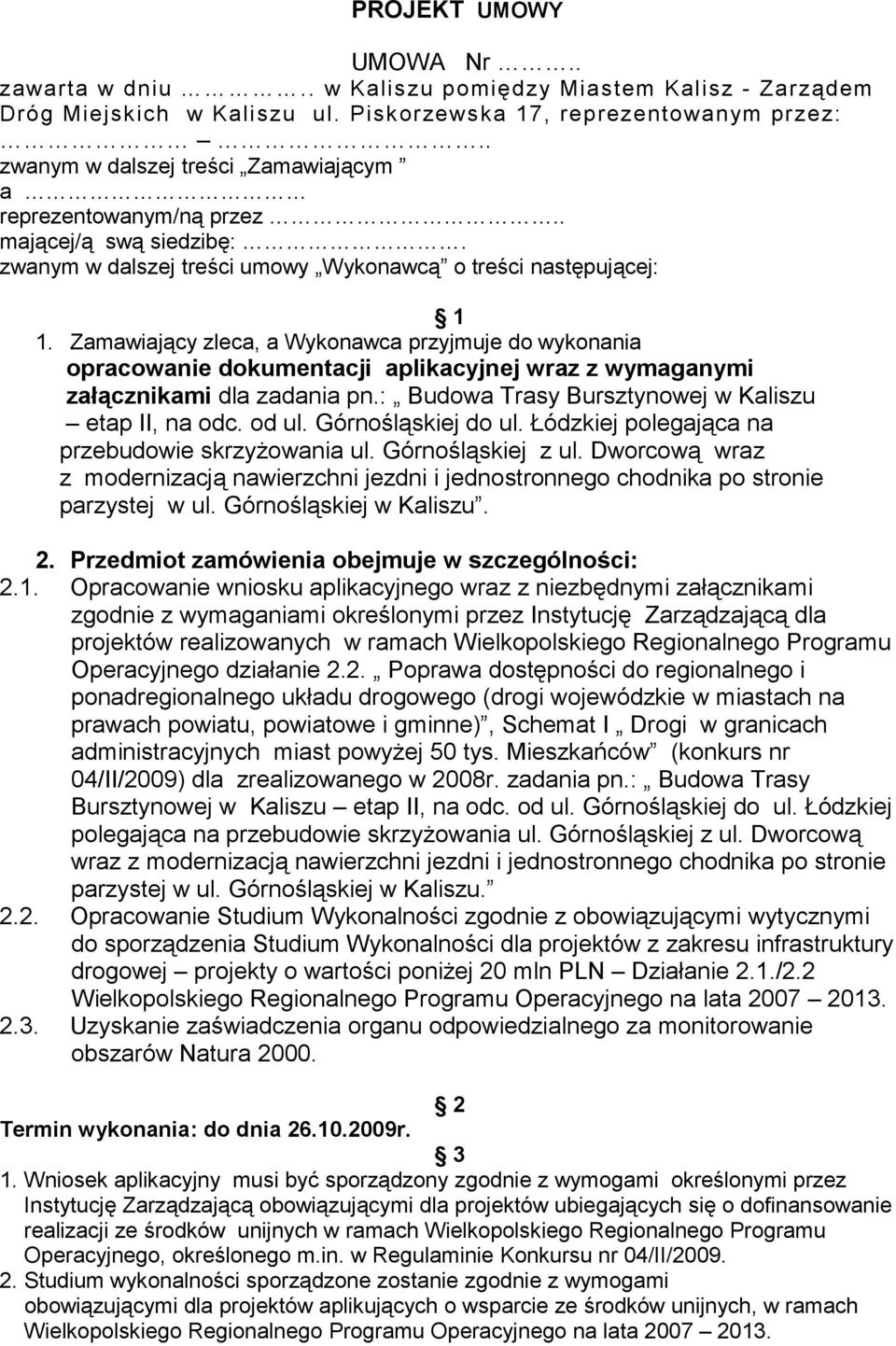 Zamawiający zleca, a Wykonawca przyjmuje do wykonania opracowanie dokumentacji aplikacyjnej wraz z wymaganymi załącznikami dla zadania pn.: Budowa Trasy Bursztynowej w Kaliszu etap II, na odc. od ul.