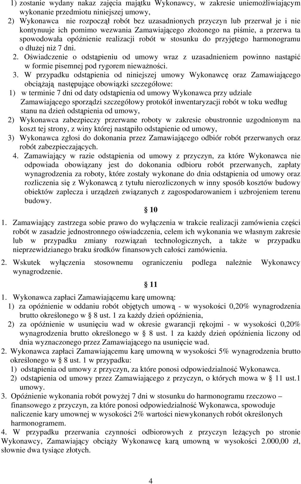 Oświadczenie o odstąpieniu od umowy wraz z uzasadnieniem powinno nastąpić w formie pisemnej pod rygorem nieważności. 3.