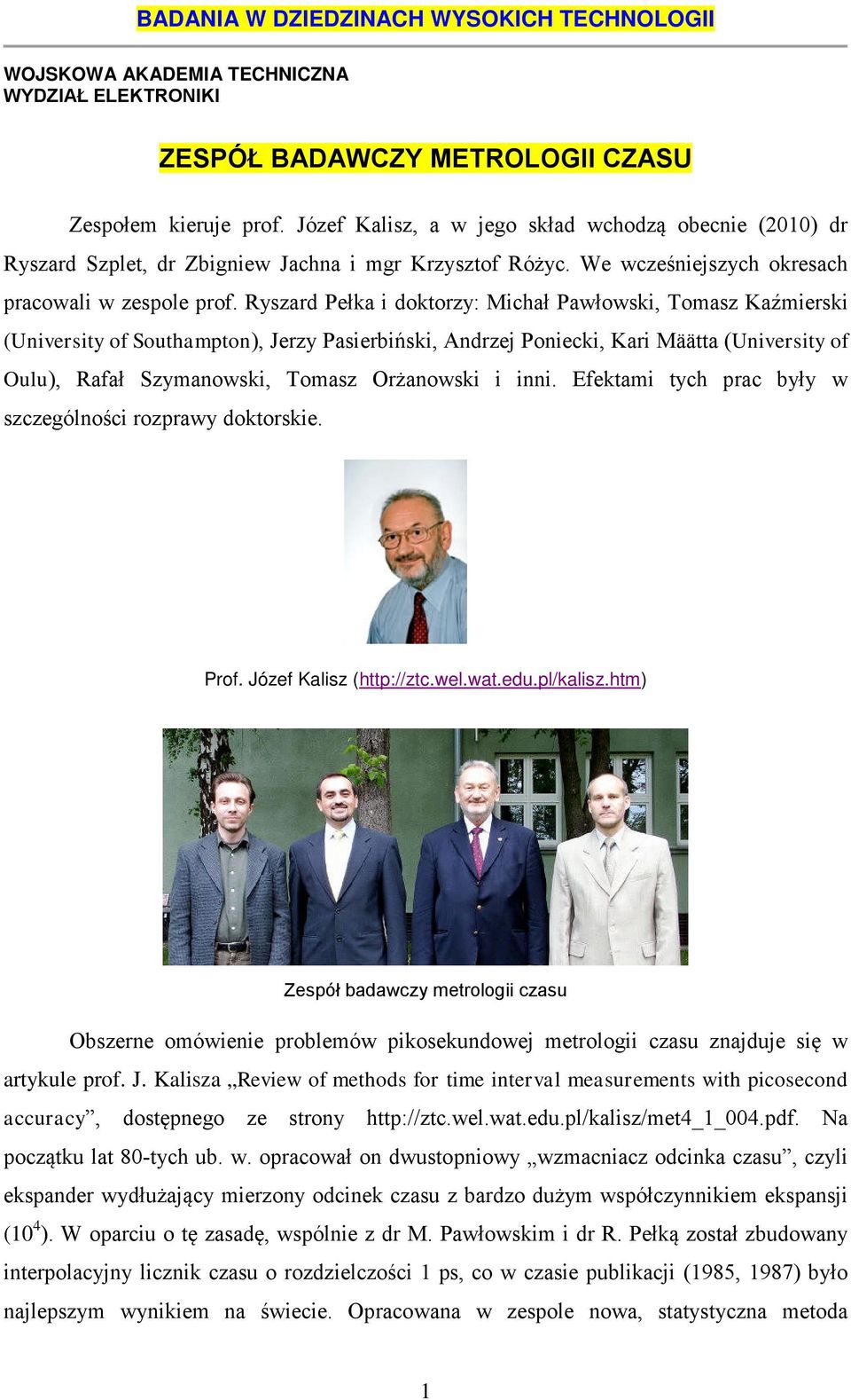 Ryszard Pełka i doktorzy: Michał Pawłowski, Tomasz Kaźmierski (University of Southampton), Jerzy Pasierbiński, Andrzej Poniecki, Kari Määtta (University of Oulu), Rafał Szymanowski, Tomasz Orżanowski