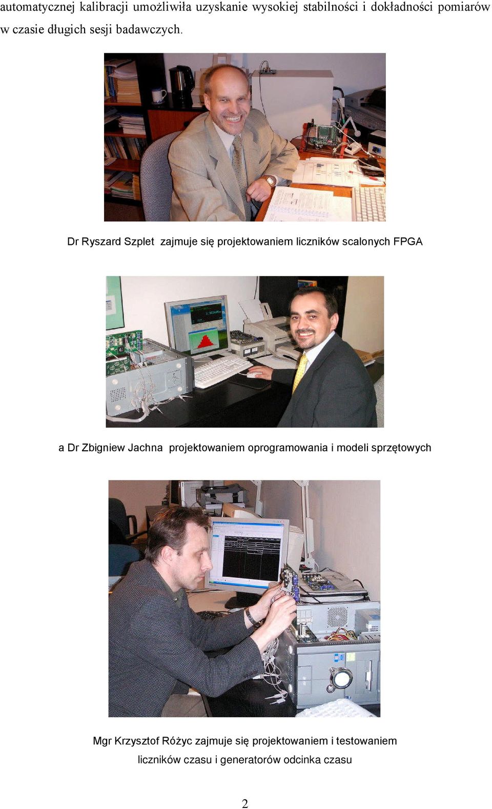 Dr Ryszard Szplet zajmuje się projektowaniem liczników scalonych FPGA a Dr Zbigniew Jachna