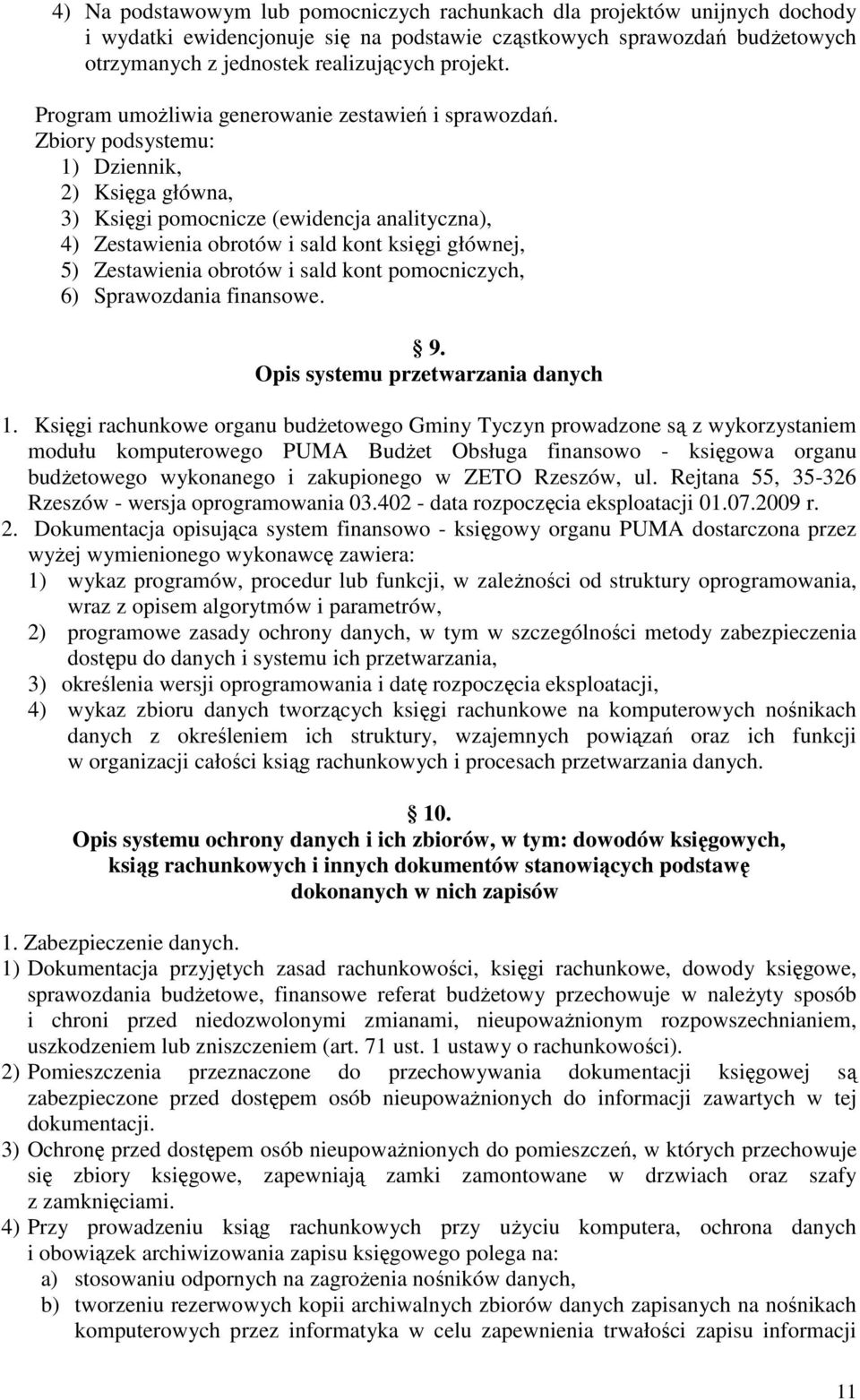 Zbiory podsystemu: 1) Dziennik, 2) Księga główna, 3) Księgi pomocnicze (ewidencja analityczna), 4) Zestawienia obrotów i sald kont księgi głównej, 5) Zestawienia obrotów i sald kont pomocniczych, 6)