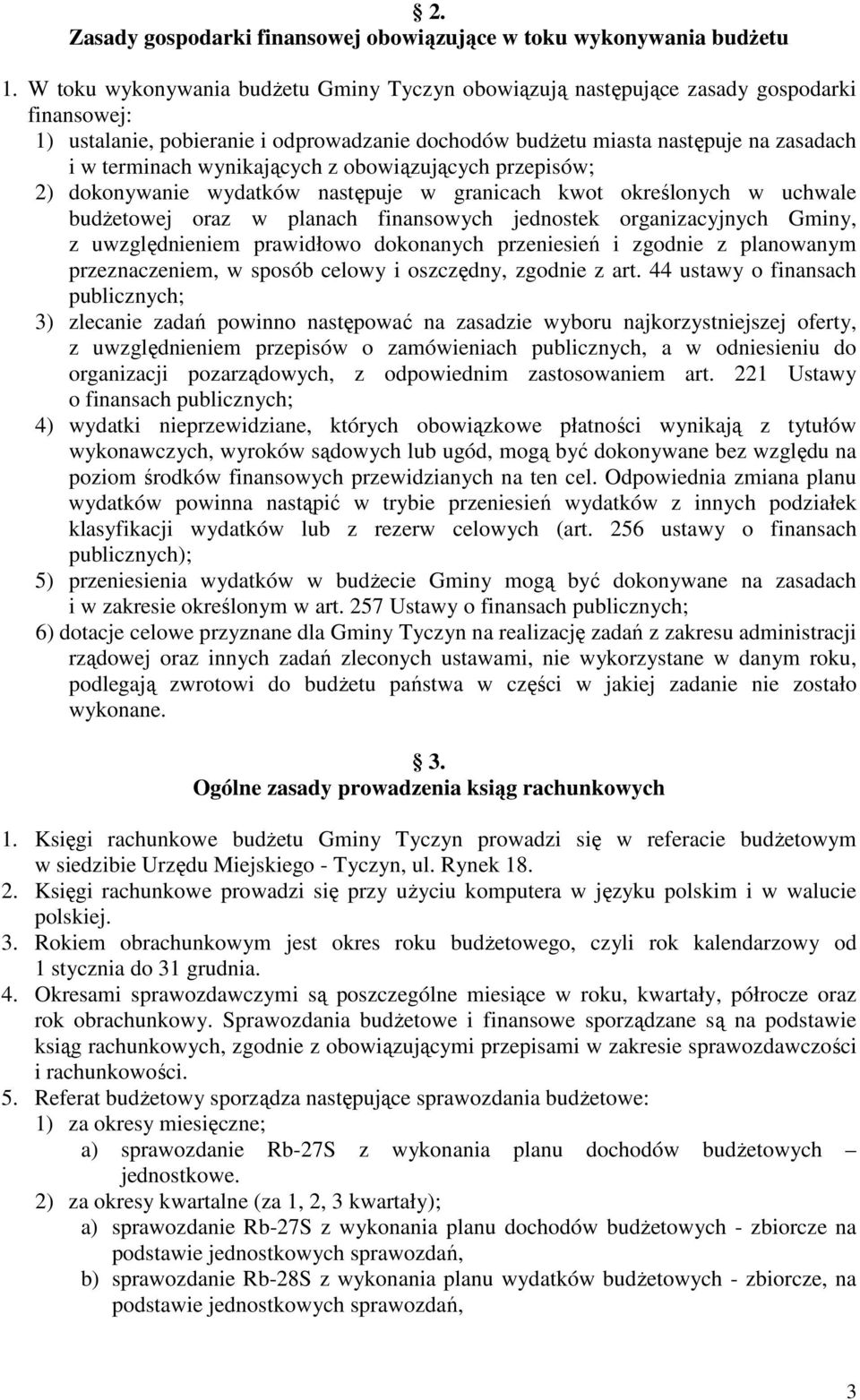 wynikających z obowiązujących przepisów; 2) dokonywanie wydatków następuje w granicach kwot określonych w uchwale budżetowej oraz w planach finansowych jednostek organizacyjnych Gminy, z