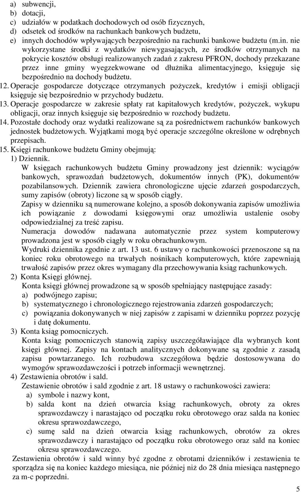 nie wykorzystane środki z wydatków niewygasających, ze środków otrzymanych na pokrycie kosztów obsługi realizowanych zadań z zakresu PFRON, dochody przekazane przez inne gminy wyegzekwowane od