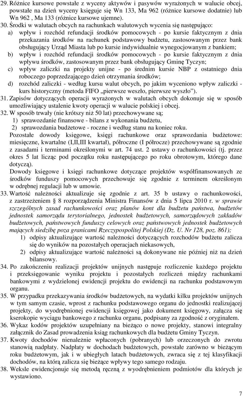 Środki w walutach obcych na rachunkach walutowych wycenia się następująco: a) wpływ i rozchód refundacji środków pomocowych - po kursie faktycznym z dnia przekazania środków na rachunek podstawowy