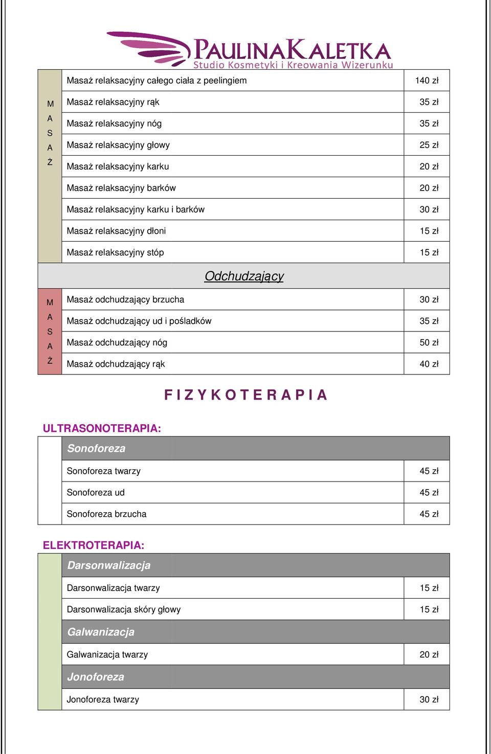 pośladków asaż odchudzający nóg asaż odchudzający rąk dchudzający 1 F Z Y K T P ULTSNTP: Sonoforeza Sonoforeza twarzy Sonoforeza ud Sonoforeza brzucha