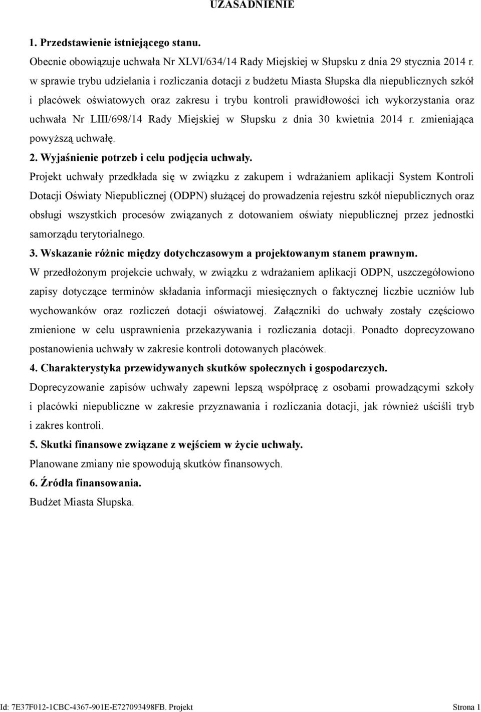 LIII/698/14 Rady Miejskiej w Słupsku z dnia 30 kwietnia 2014 r. zmieniająca powyższą uchwałę. 2. Wyjaśnienie potrzeb i celu podjęcia uchwały.