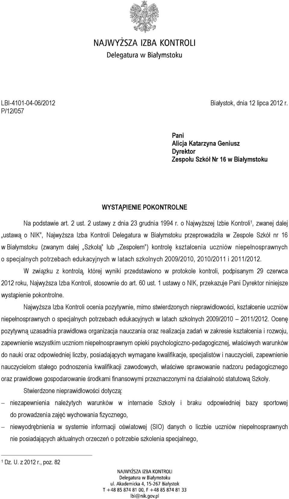 o Najwyższej Izbie Kontroli 1, zwanej dalej ustawą o NIK, Najwyższa Izba Kontroli Delegatura w Białymstoku przeprowadziła w Zespole Szkół nr 16 w Białymstoku (zwanym dalej Szkołą lub Zespołem )