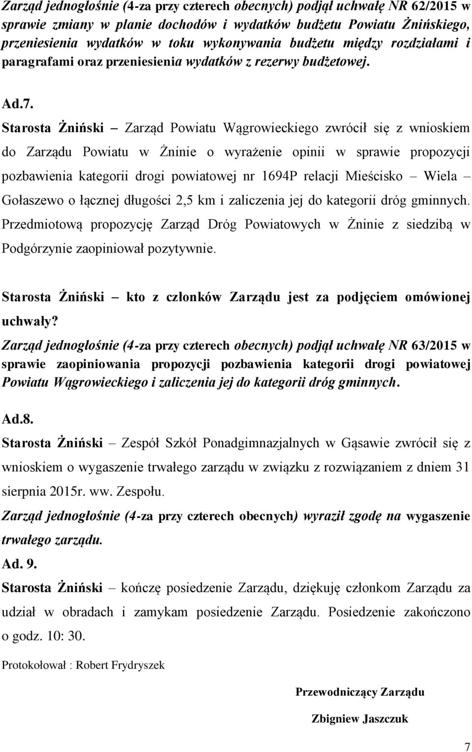 Starosta Żniński Zarząd Powiatu Wągrowieckiego zwrócił się z wnioskiem do Zarządu Powiatu w Żninie o wyrażenie opinii w sprawie propozycji pozbawienia kategorii drogi powiatowej nr 1694P relacji