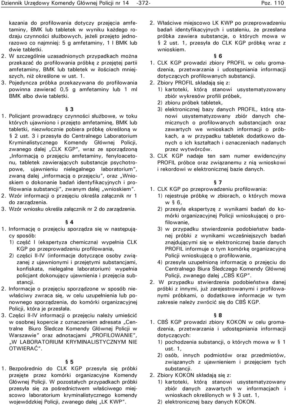 tabletki. 2. W szczególnie uzasadnionych przypadkach można przekazać do profilowania próbkę z przejętej partii amfetaminy, BMK lub tabletek w ilościach mniejszych, niż określone w ust. 1. 3.
