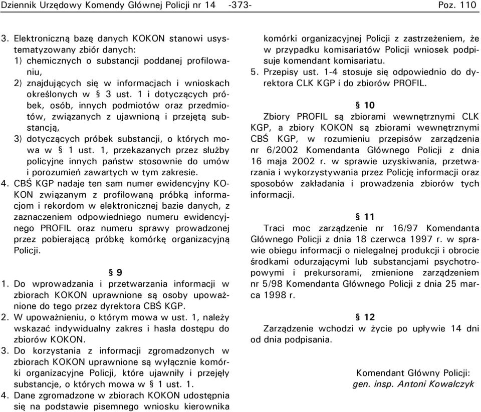 1 i dotyczących próbek, osób, innych podmiotów oraz przedmiotów, związanych z ujawnioną i przejętą substancją, 3) dotyczących próbek substancji, o których mowa w 1 ust.