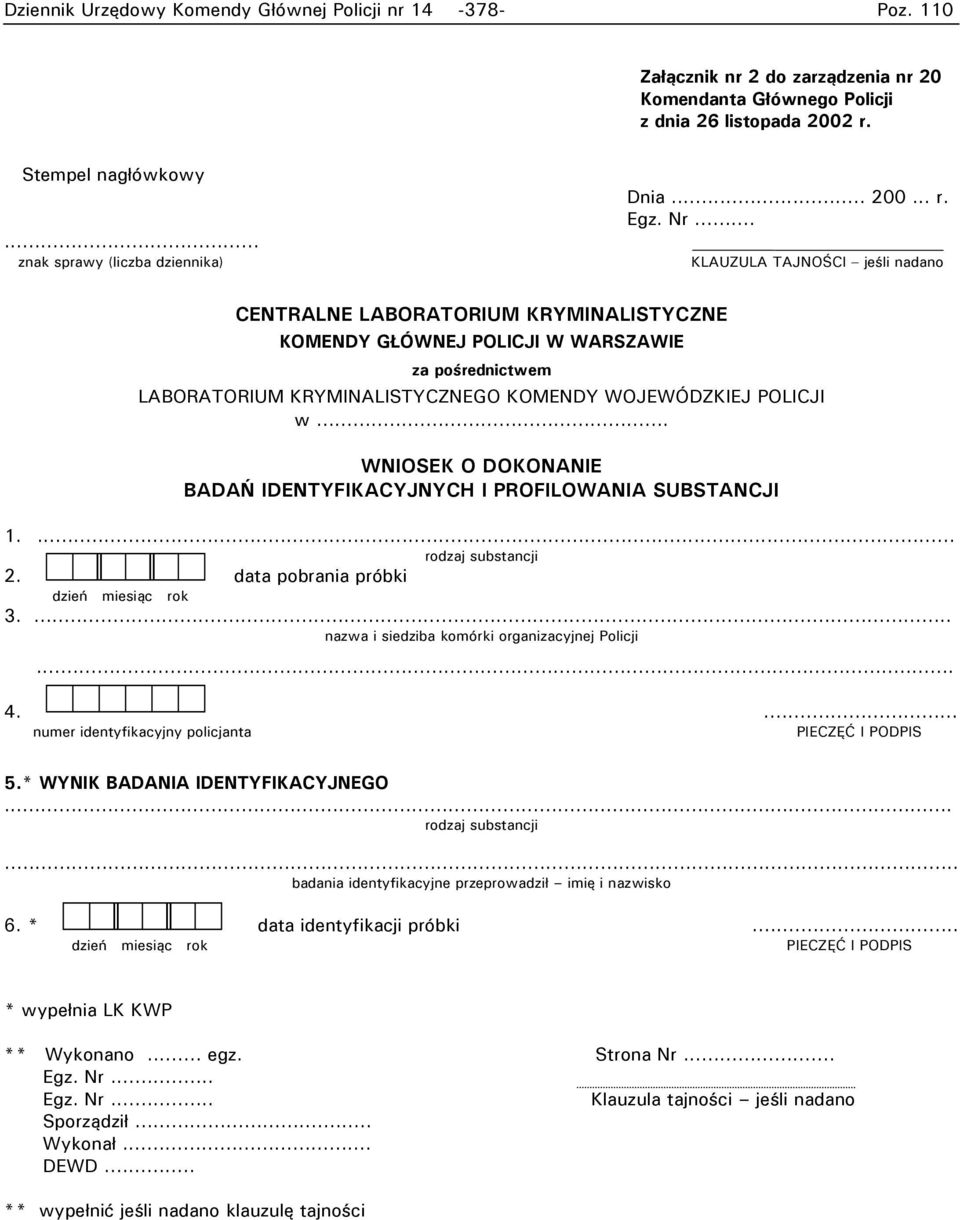 .. KLAUZULA TAJNOŚCI jeśli nadano CENTRALNE LABORATORIUM KRYMINALISTYCZNE KOMENDY GŁÓWNEJ POLICJI W WARSZAWIE za pośrednictwem LABORATORIUM KRYMINALISTYCZNEGO KOMENDY WOJEWÓDZKIEJ POLICJI w.